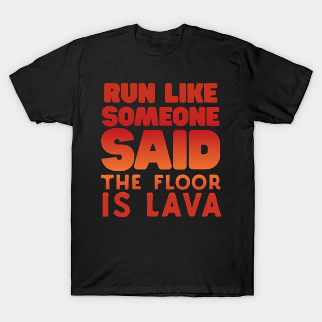 Run Like Someone Said The Floor Is Lava T-Shirt by Eugenex